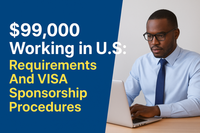 $99,000 Working in U.S: Requirements And VISA Sponsorship Procedures 2026/2027